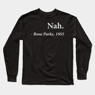 nah rosa parks 1955 Long Sleeve T-Shirt